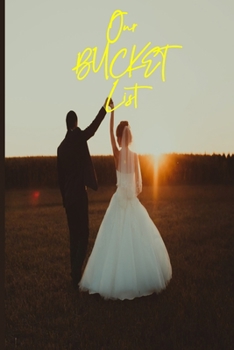 Our Bucket List: Guided Challenges & Adventures Journal For Couples to Deepen Love, Happiness and Relationship | 100 Things To Do Together, Achieve Your Goals & Have Fun