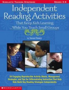 Paperback Independent Reading Activities That Keep Kids Learning. . . While You Teach Small Groups: 50 Engaging Reproducible Activity Sheets, Management Strateg Book