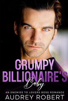Paperback Grumpy Billionaire's Baby: An Enemies to Lovers Boss Romance Book