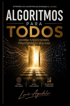 Paperback Algoritmos para todos: Domina tus decisiones, transforma tu realidad. (Spanish Edition) [Spanish] Book