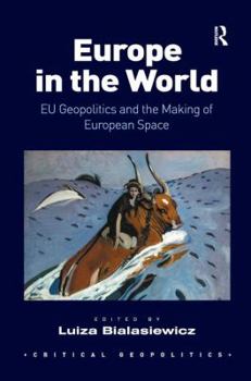 Europe in the World: EU Geopolitics and the Making of European Space