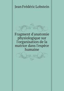 Paperback Fragment d'anatomie physiologique sur l'organisation de la matrice dans l'esp?ce humaine [French] Book