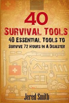 Paperback 40 Survival Tools: 40 Essential Tools For Every Survival Kit Book
