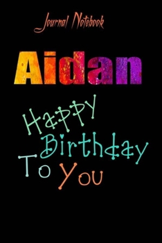 Aidan: Happy Birthday To you Sheet 9x6 Inches 120 Pages with bleed - A Great Happybirthday Gift