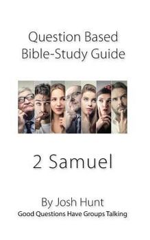 Paperback Question-based Bible Study Guide -- 2 Samuel: Good Questions Have Groups Talking Book