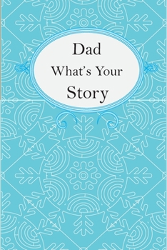 Paperback Dad What's Your Story: Dad's Fill In And Give Back Guided Questions Journal Book