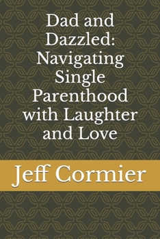 Paperback Dad and Dazzled: Navigating Single Parenthood with Laughter and Love Book