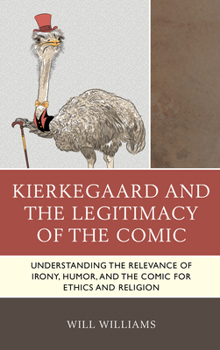 Paperback Kierkegaard and the Legitimacy of the Comic: Understanding the Relevance of Irony, Humor, and the Comic for Ethics and Religion Book