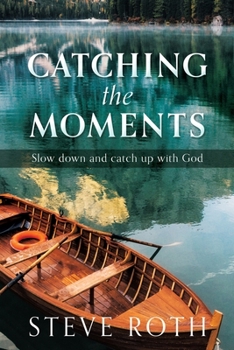 Paperback Catching the Moments: Slow down and catch up with God Book