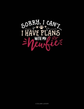 Paperback Sorry, I Can't I Have Plans With My Newfie: 3 Column Ledger Book
