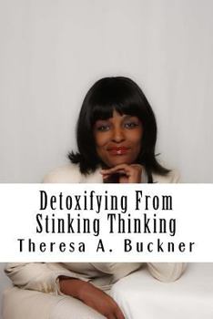 Paperback Detoxifying From Stinking Thinking: Change Your Mind and Change Your Life Book