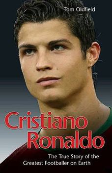 Paperback Cristiano Ronaldo: The True Story of the Greatest Footballer on Earth Book