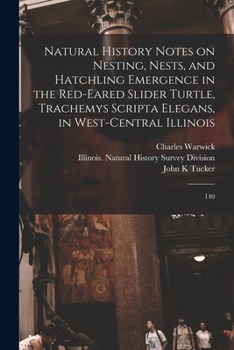 Paperback Natural History Notes on Nesting, Nests, and Hatchling Emergence in the Red-eared Slider Turtle, Trachemys Scripta Elegans, in West-central Illinois: Book