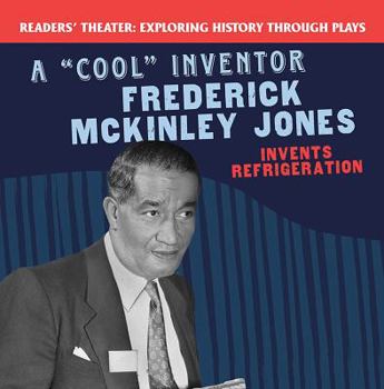 A "cool" Inventor: Frederick McKinley Jones Invents Refrigeration - Book  of the Exploring History Through Plays