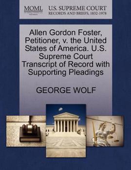 Paperback Allen Gordon Foster, Petitioner, V. the United States of America. U.S. Supreme Court Transcript of Record with Supporting Pleadings Book