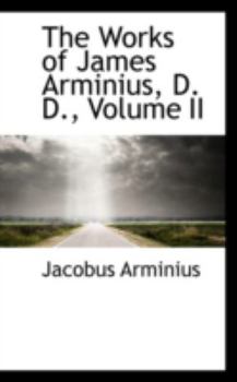 Paperback The Works of James Arminius, D. D., Volume II Book