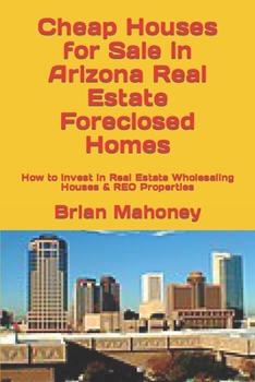 Cheap Houses for Sale in Arizona Real Estate Foreclosed Homes: How to Invest in Real Estate Wholesaling Houses & REO Properties