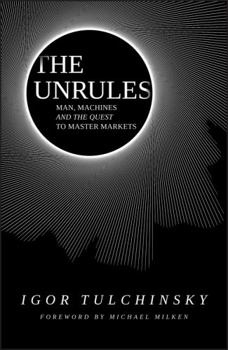 Hardcover The Unrules: Man, Machines and the Quest to Master Markets Book