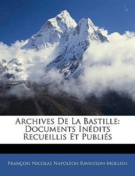Paperback Archives de La Bastille: Documents Indits Recueillis Et Publis [French] Book