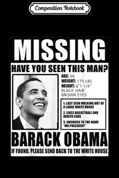 Composition Notebook: Funny Missing Barack Obama Liberal Poster  Journal/Notebook Blank Lined Ruled 6x9 100 Pages