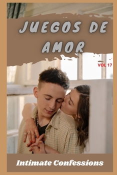 Paperback Juegos de amor (vol 17): Confesiones ?ntimas, secreto, fantas?a, placer, romance, confianza, historias er?ticas, sexo adulto [Spanish] Book