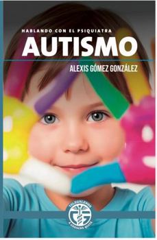 Paperback AUTISMO: HABLANDO CON EL PSIQUIATRA (Spanish Edition) [Spanish] Book