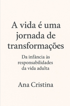 A vida é uma jornada de transformações: Da infância às responsabilidades da vida adulta.
