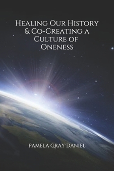 Healing Our History & Co-Creating a Culture of Oneness