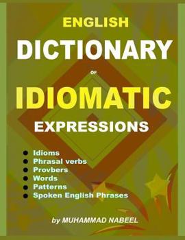 Paperback English Dictionary of Idiomatic Expressions: Idioms, Patterns, Phrasal verbs, Proverbs, Spoken English phrases, Sentences and much more Book