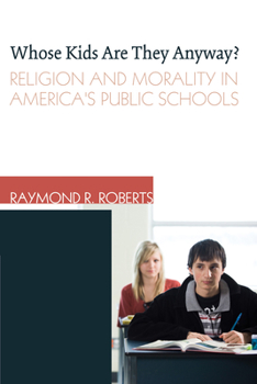 Whose Kids Are They Anyway?: Religion and Morality in America's Public Schools