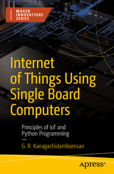 Paperback Internet of Things Using Single Board Computers: Principles of Iot and Python Programming Book