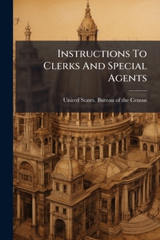 Instructions To Clerks And Special Agents: Statistics Of Cities Having A Population Of Over 30,000. 1912. Municipal Finance...