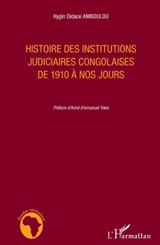 Histoire des institutions judiciaires congolaises de 1910 à nos jours