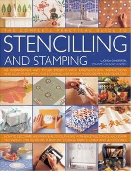 Hardcover The Complete Practical Guide to Stenciling and Stamping: 160 Inspirational and Stylish Projects with Easy-To-Follow Instructions and Illustrated with Book
