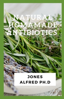 Natural Homamade Antibiotics: Natural Antibiotics That Fight Infection