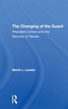 The Changing of the Guard: President Clinton and the Security of Taiwan