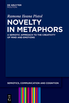 Novelty and Metaphors: A Semiotic Approach to the Creativity of Mind and Emotions (Semiotics, Communication and Cognition [Scc])