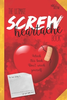 Paperback The ultimate screw heartache book: Wreck this book. Don't wreck yourself. Book