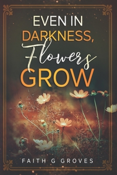 Paperback Even In Darkness, Flowers Grow Book