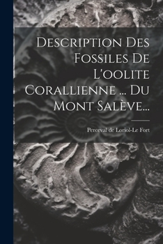 Paperback Description Des Fossiles De L'oolite Corallienne ... Du Mont Salève... [French] Book