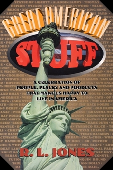 Great American Stuff: a Celebration of People, Places, and Products That Make Us Happy to Live in America