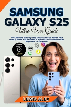 Paperback Samsung Galaxy S25 Ultra User Guide: The Ultimate Step-by-Step Instructions to Master your Device, Smart Pro Features & Tips with Illustrations from B Book