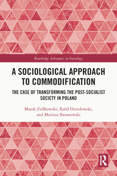 Hardcover A Sociological Approach to Commodification: The Case of Transforming the Post-Socialist Society in Poland Book