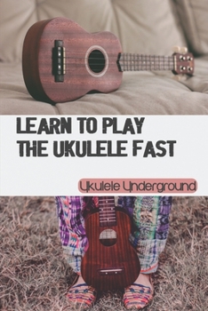 Paperback Learn To Play The Ukulele Fast: Ukulele Underground: Ukulele Song Books Book