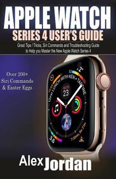 Paperback Apple Watch Series 4 User's Guide: Great Tips / Tricks, Siri Commands and Troubleshooting Guide to Help you Master the New Apple Watch Series 4 Book