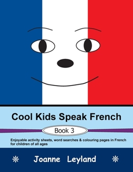 Paperback Cool Kids Speak French - Book 3: Enjoyable activity sheets, word searches & colouring pages in French for children of all ages [French] Book
