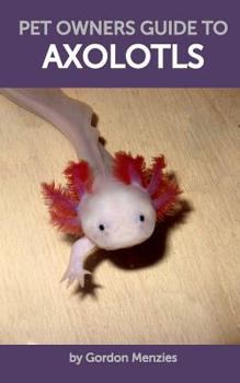 Paperback Pet Owners Guide to Axolotls Book