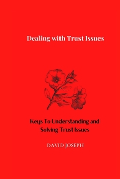 Paperback Dealing with Trust Issues: Keys To Understanding and Solving Trust Issues Book