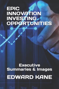 Paperback Epic Innovation Investing Opportunities: Executive Summaries & Images Book