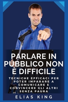 Paperback Come parlare in pubblico senza paura: Tecniche efficaci per poter imparare a comunicare senza ansia e stress [Italian] Book